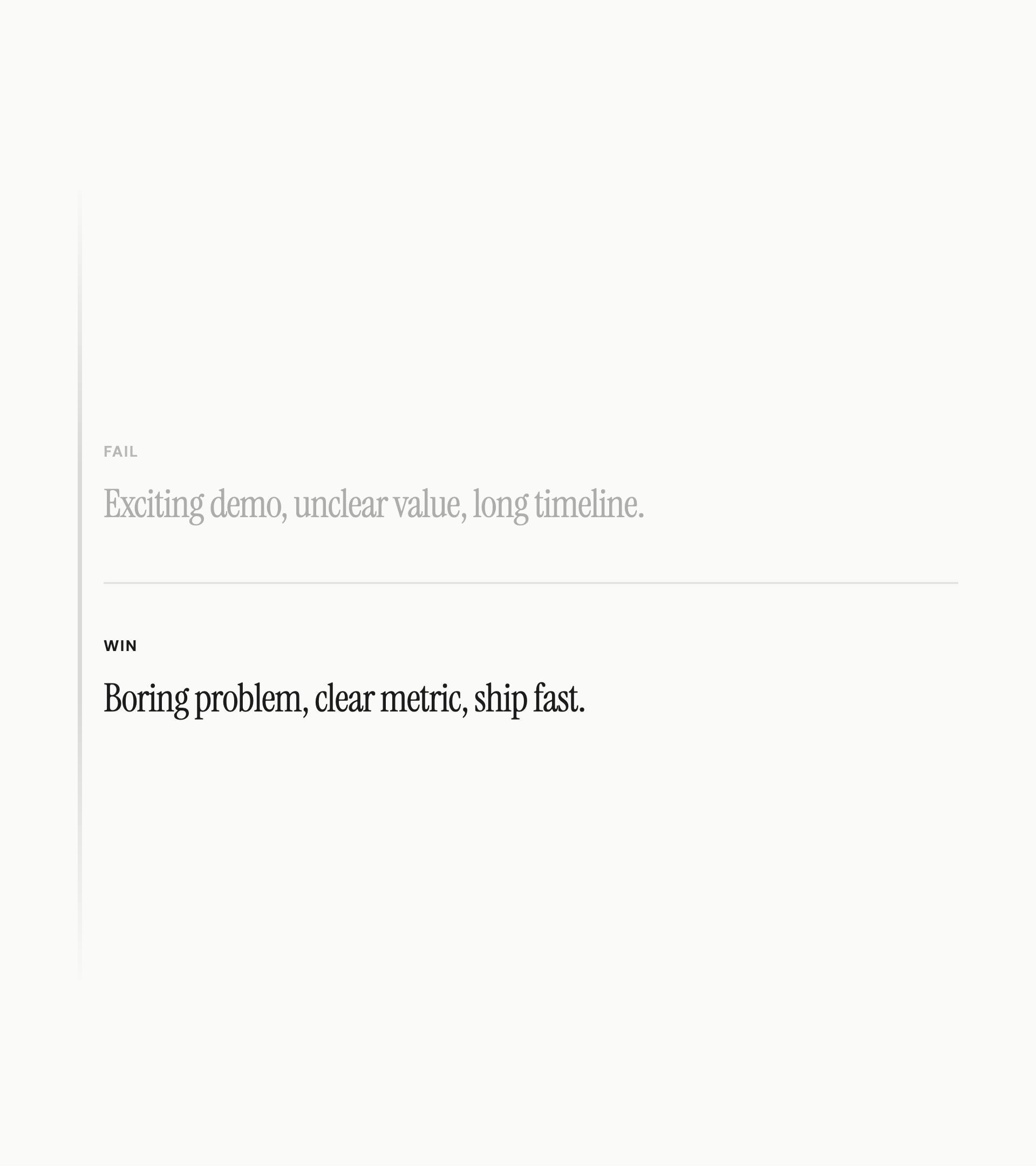 FAIL: Exciting demo, unclear value, long timeline. WIN: Boring problem, clear metric, ship fast.